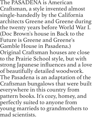 The PASADENA is American Craftsman,